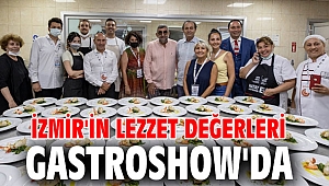 İzmir'in lezzet değerleri Gastroshow'da