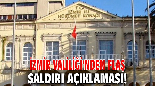 İzmir Valiliği'nden flaş saldırı açıklaması!