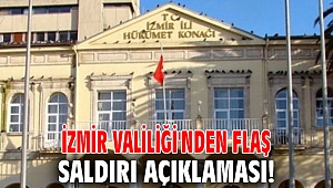 İzmir Valiliği'nden flaş saldırı açıklaması!