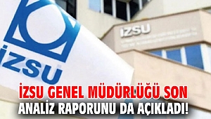 İZSU Genel Müdürlüğü son analiz raporunu da açıkladı!