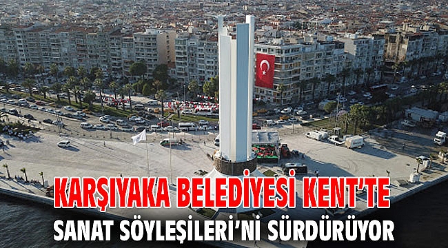 Karşıyaka Belediyesi Kent’te Sanat Söyleşileri’ni sürdürüyor