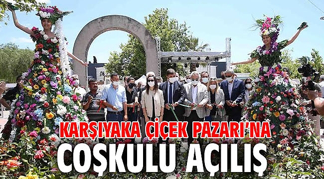 Karşıyaka Çiçek Pazarı’na coşkulu açılış