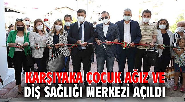 Karşıyaka Çocuk Ağız ve Diş Sağlığı Merkezi açıldı!