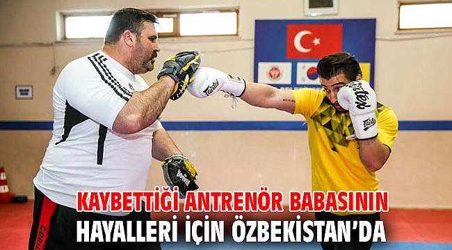 Kaybettiği antrenör babasının hayalleri için Özbekistan’da
