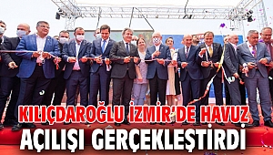 Kılıçdaroğlu İzmir’de havuz açılışı gerçekleştirdi