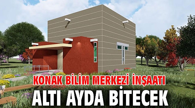 Konak Bilim Merkezi inşaatı altı ayda bitecek