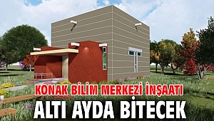 Konak Bilim Merkezi inşaatı altı ayda bitecek