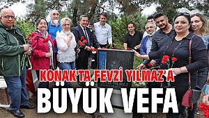 Konak'ta Fevzi Yılmaz’a büyük vefa 
