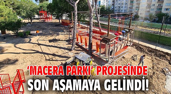 ‘Macera Parkı’ projesinde son aşamaya gelindi!