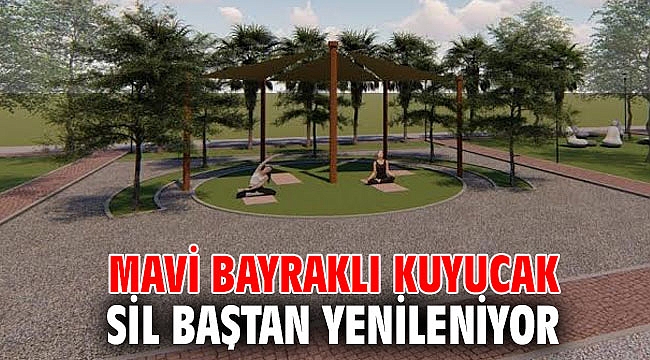 Mavi bayraklı Kuyucak sil baştan yenileniyor