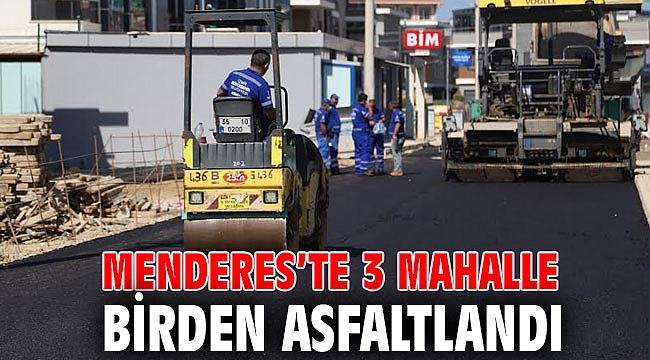 Menderes’te 3 Mahalle Birden Asfaltlandı