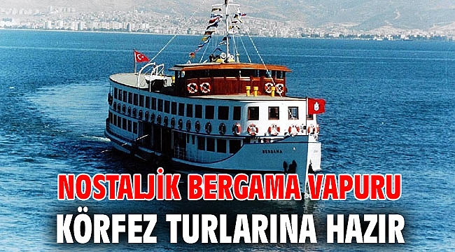 Nostaljik Bergama Vapuru Körfez turlarına hazır