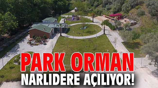 Park Orman Narlıdere açılıyor!