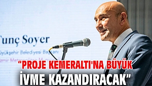 “Proje Kemeraltı'na büyük ivme kazandıracak”