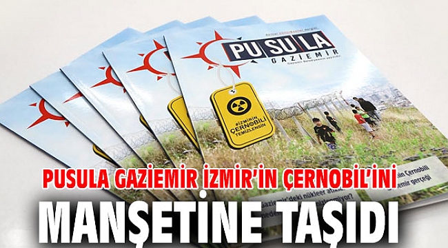 Pusula Gaziemir İzmir’in Çernobil’ini manşetine taşıdı