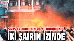 Sivas Katliamı’nın 28. yıldönümünde iki şairin izinde