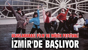 Uluslararası Film ve Müzik Festivali İzmir'de başlıyor