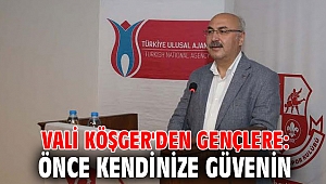 Vali Köşger'den gençlere: Önce kendinize güvenin