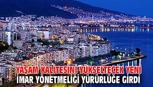 Yaşam kalitesini yükseltecek yeni imar yönetmeliği yürürlüğe girdi