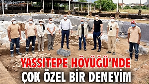 Yassıtepe Höyüğü’nde çok özel bir deneyim