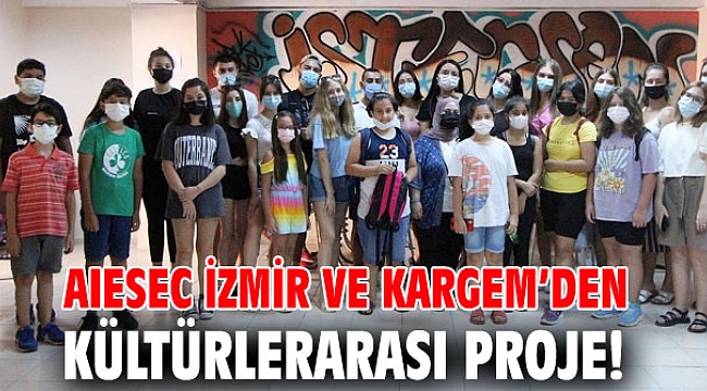 AIESEC İzmir ve KARGEM’den kültürlerarası proje!