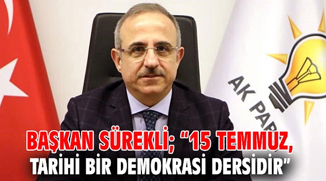 AK Partili Sürekli’den 15 Temmuz Demokrasi ve Milli Birlik Günü Mesajı