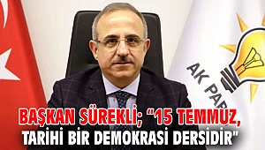 AK Partili Sürekli’den 15 Temmuz Demokrasi ve Milli Birlik Günü Mesajı