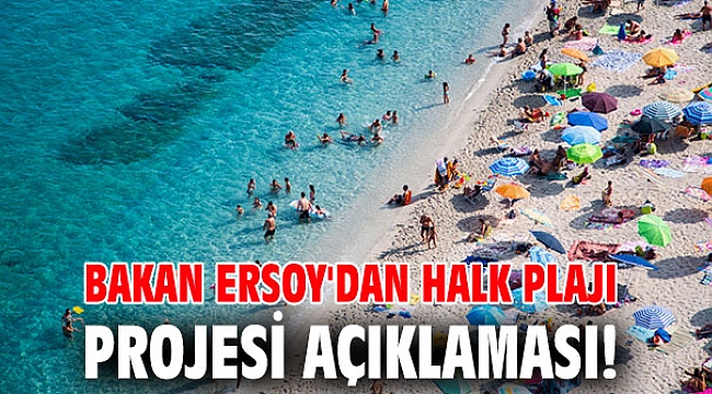 Bakan Ersoy'dan halk plajı projesi açıklaması!