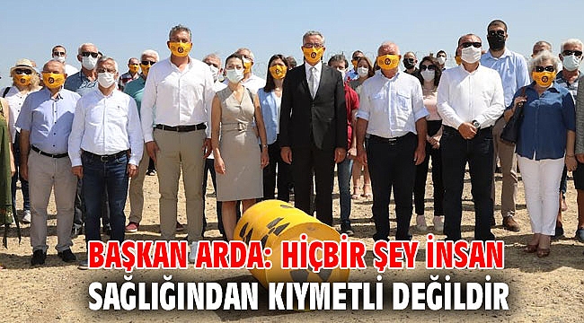 Başkan Arda: Hiçbir şey insan sağlığından kıymetli değildir