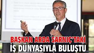 Başkan Arda Sarnıç’taki iş dünyasıyla buluştu