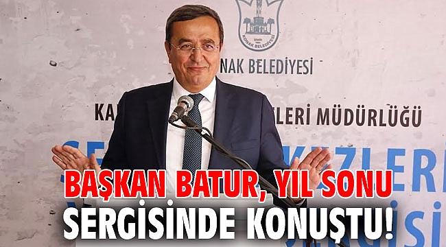 Başkan Batur, yıl sonu sergisinde konuştu!