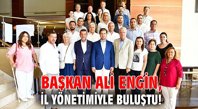 Başkan Engin, İl Yönetimiyle buluştu!