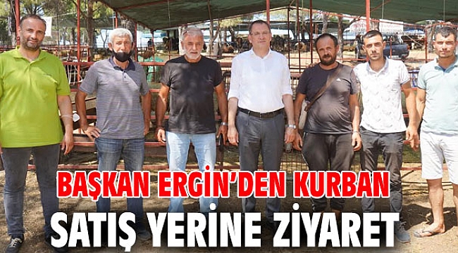 BAŞKAN ERGİN'DEN KURBAN SATIŞ YERİNE ZİYARET