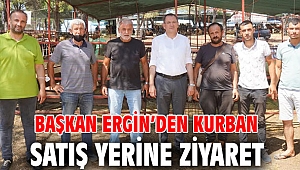 BAŞKAN ERGİN'DEN KURBAN SATIŞ YERİNE ZİYARET