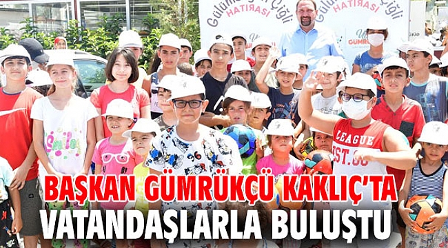 Başkan Gümrükçü Kaklıç’ta Vatandaşlarla Buluştu