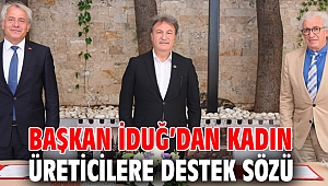 Başkan İduğ’dan kadın üreticilere destek sözü