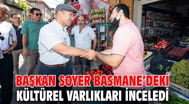 Başkan Soyer Basmane’deki kültürel varlıkları inceledi