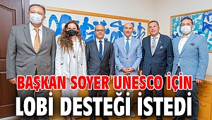 Başkan Soyer UNESCO için lobi desteği istedi