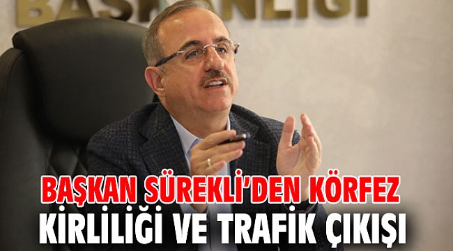 Başkan Sürekli’den Körfez kirliliği ve trafik çıkışı