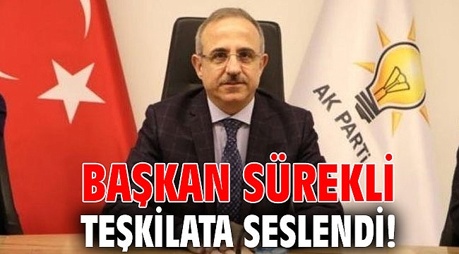 Başkan Sürekli teşkilata seslendi!