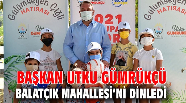 Başkan Utku Gümrükçü Balatçık Mahallesi’ni dinledi
