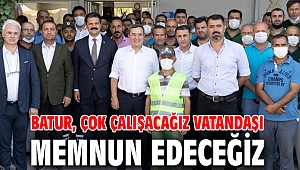Batur, çok çalışacağız vatandaşı memnun edeceğiz