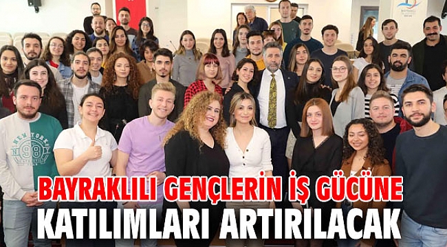 BAYRAKLILI GENÇLERİN İŞ GÜCÜNE KATILIMLARI ARTIRILACAK