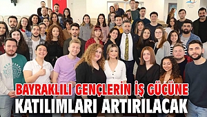 BAYRAKLILI GENÇLERİN İŞ GÜCÜNE KATILIMLARI ARTIRILACAK