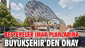Beştepeler imar planlarına Büyükşehir’den onay