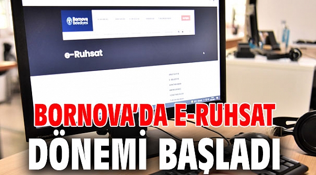 Bornova’da e-Ruhsat dönemi başladı