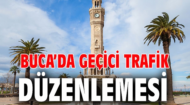 Buca’da geçici trafik düzenlemesi