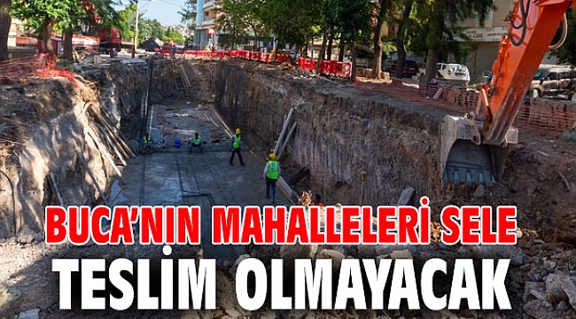 Buca’nın mahalleleri sele teslim olmayacak