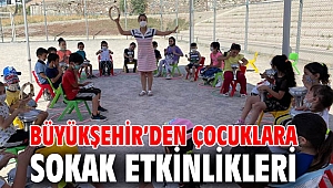 Büyükşehir’den çocuklara sokak etkinlikleri