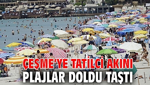 Çeşme’ye tatilci akını, plajlar doldu taştı